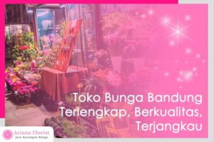 Toko Bunga Bandung Terlengkap, Berkualitas, Terjangkau Toko Bunga Bandung Terlengkap, Berkualitas, Terjangkau