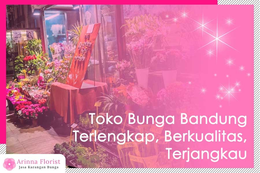 Toko Bunga Bandung Terlengkap, Berkualitas, Terjangkau